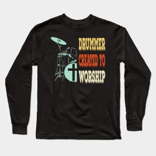 Drummer Created For Worship     Christian Musician Long Sleeve T-Shirt